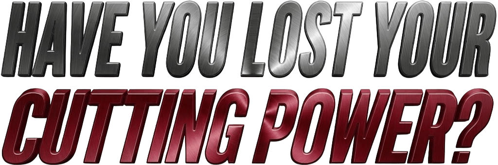 Have you lost your cutting power?